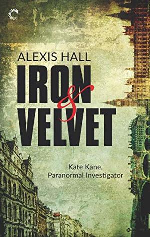 Iron and Velvet by Alexis Hall